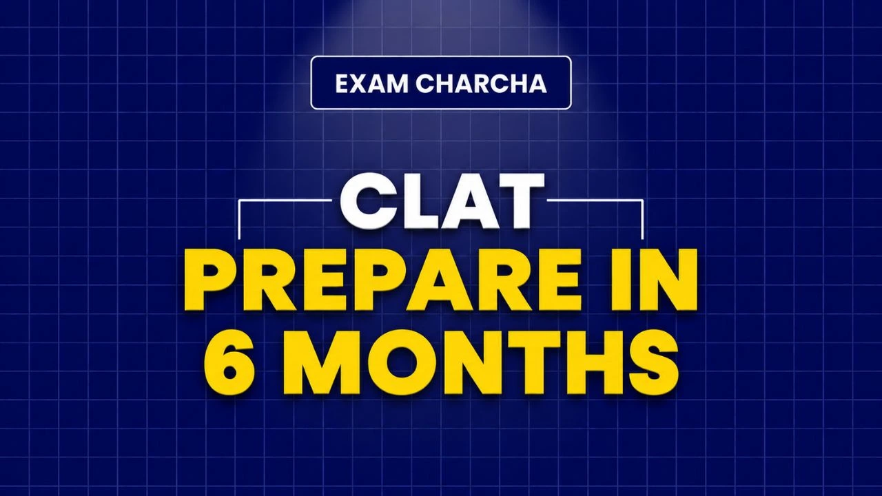 CLAT Preparation in 6 Months: UG & PG Study Plan & Strategy