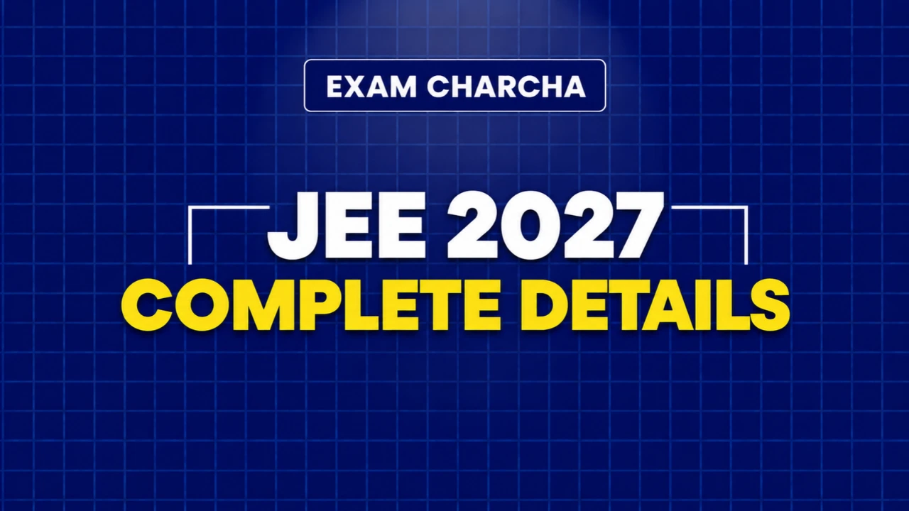 JEE 2027: Exam Dates, Registration, Admit Card, Answer Key, Result & Counselling