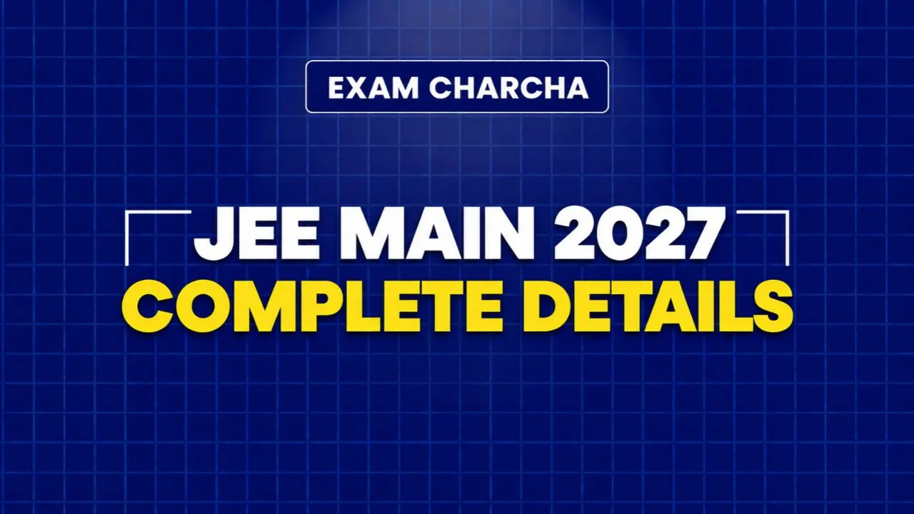 JEE Main 2027: Exam Date, Registration, Syllabus, Eligibility & Admission