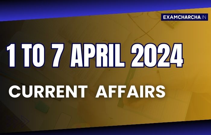 April 1st Week Current Affairs 2024