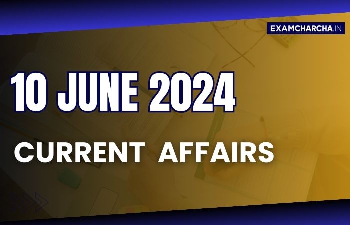 Current Affairs 10 June 2024