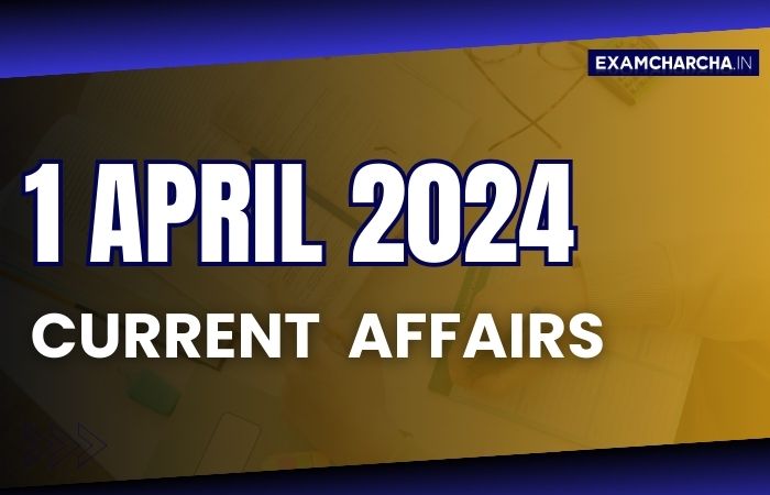 current affairs 1 April 2024