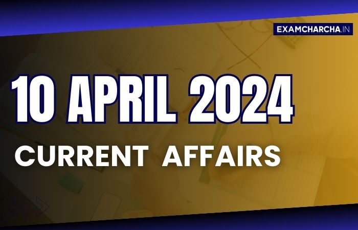 current affairs 10 April 2024 