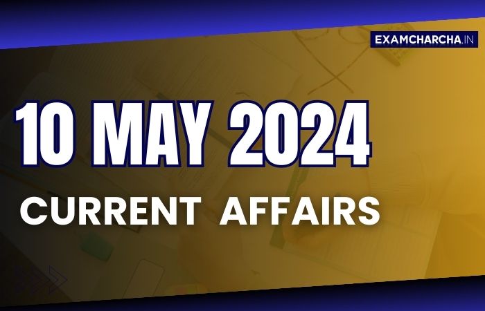 current affairs 10 may 2024