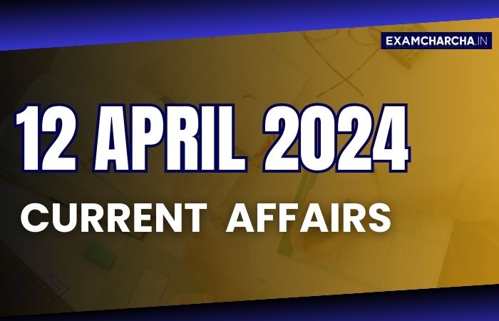 current affairs 12 April 2024