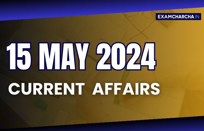 current affairs 15 may 2024