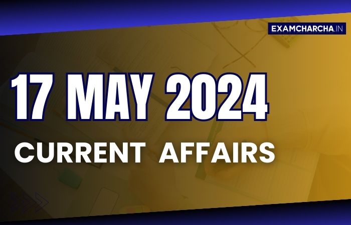 current affairs 17 may 2024