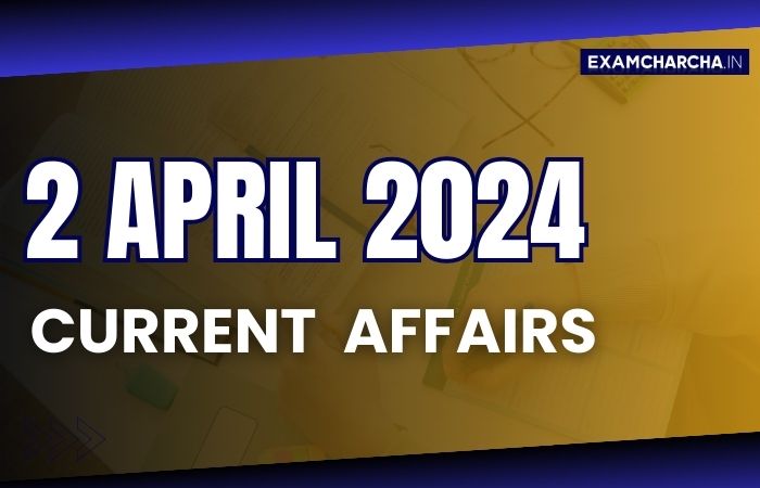 current affairs 2 April 2024