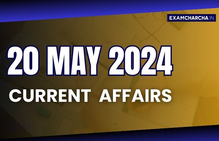 current affairs 20 may 2024