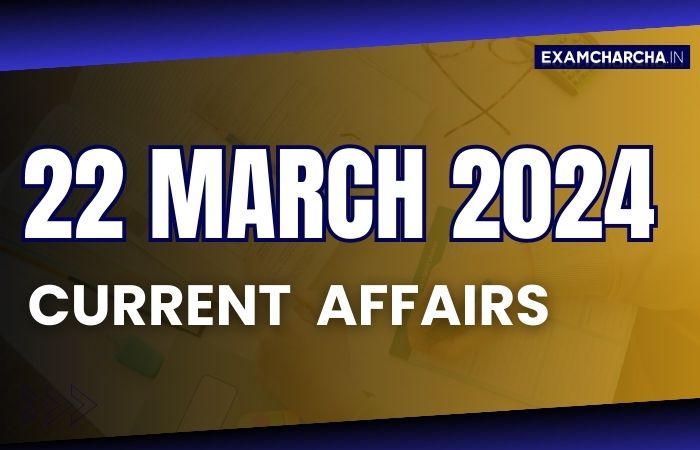 Current affairs 22 march 2024