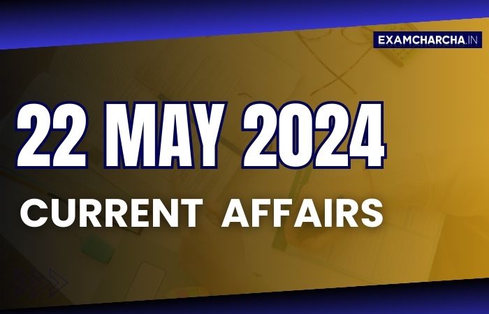 current affairs 22 may 2024