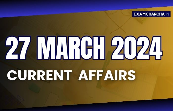 Current affairs 27 march 2024