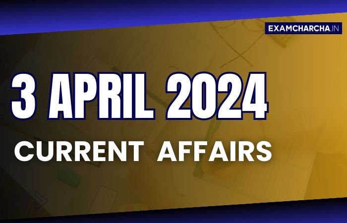 current affairs 3 April 2024 