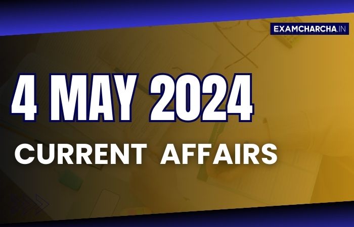 current affairs 4 may 2024