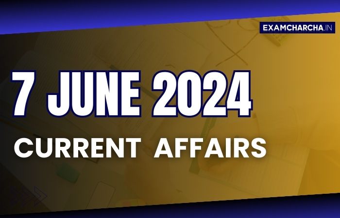 Current affairs 7 june 2024