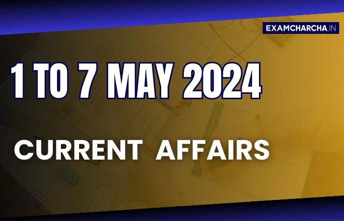 may 1st week current affairs 2024