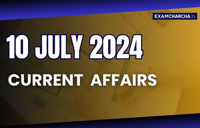 Current Affairs 10 July 2024