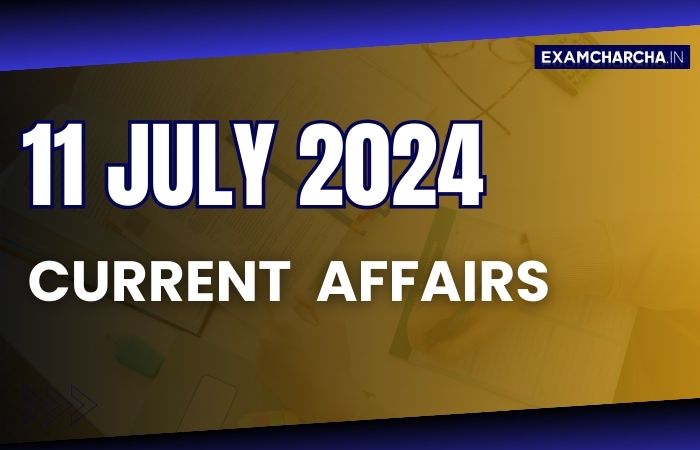 Current Affairs 11 July 2024