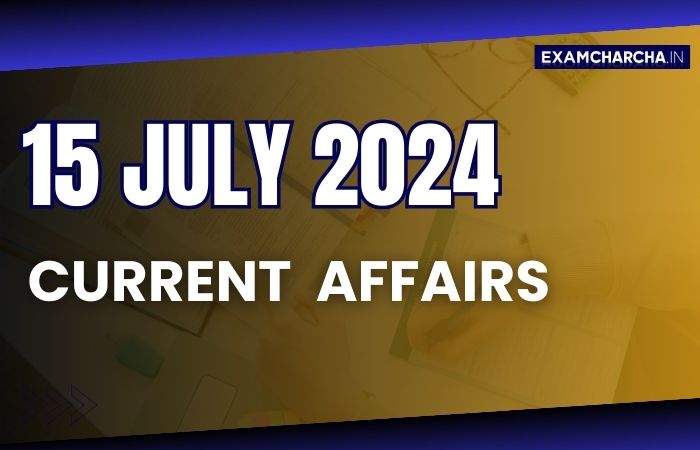 Current Affairs 15 July 2024