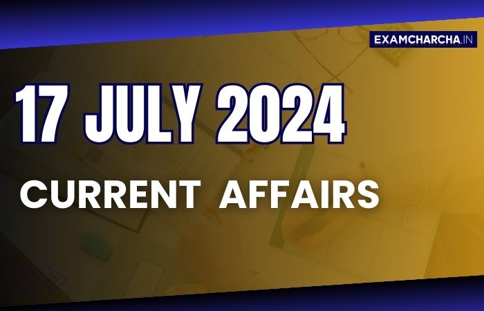 Current Affairs 17 July 2024