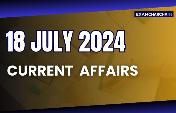 Current Affairs 18 July 2024