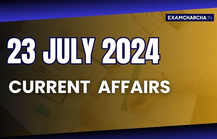 Current Affairs 23 July 2024