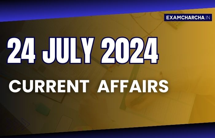 Current Affairs 24 July 2024