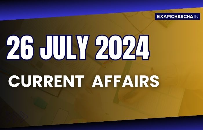 Current Affairs 26 July 2024