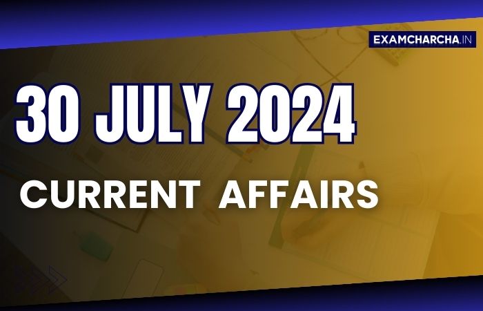 Current Affairs 30 July 2024