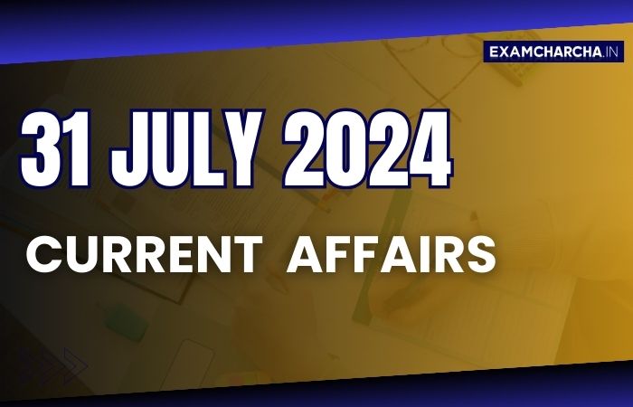 Current Affairs 31 July 2024