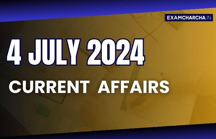 Current Affairs 4 July 2024