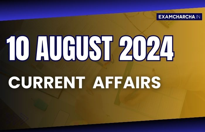 Current Affairs 10 August 2024