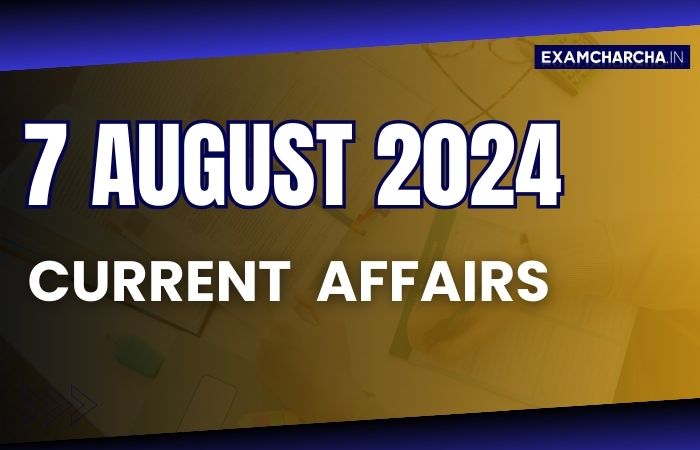 Current Affairs 7 August 2024