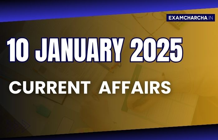 Current Affairs 10 January 2025