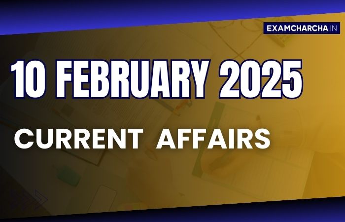Current Affairs 10 February 2025