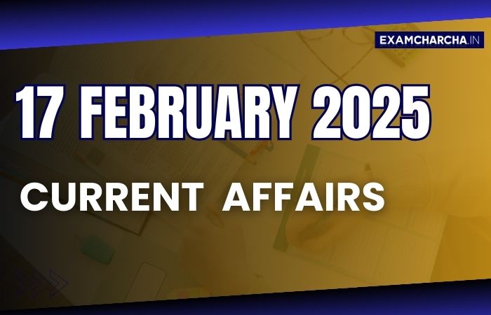 Current Affairs 17 February 2025