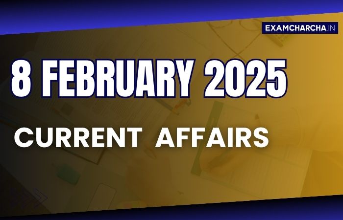 Current Affairs 8 February 2025