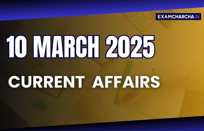 Current Affairs 10 march 2025