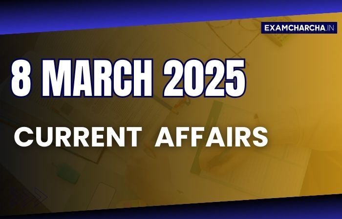Current Affairs 8 march 2025