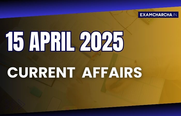 Current Affairs 15 April 2025