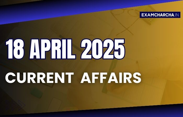 Current Affairs 18 April 2025