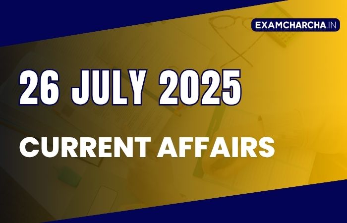 Current Affairs 26 july 2025