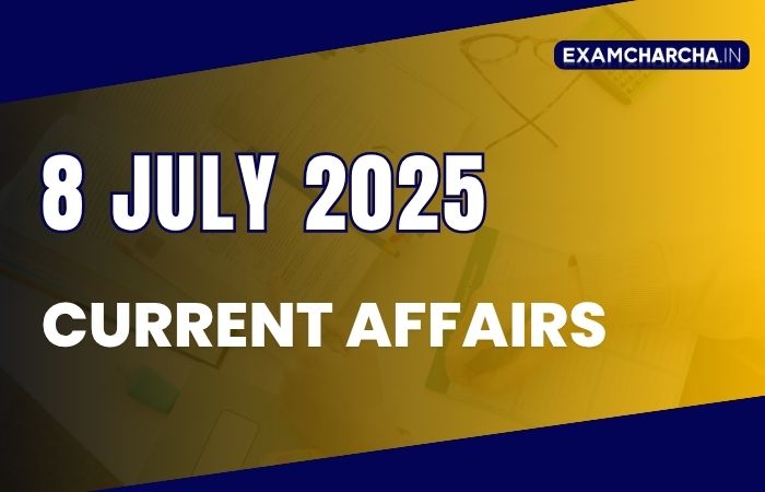 Current Affairs 8 july 2025